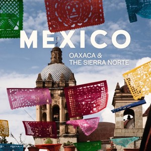 Mexico Oaxaca & the Sierra Norte Tour