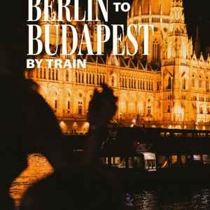 Berlin to Budapest by Train Tour