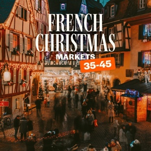 French Christmas Markets 35 to 45 Tour