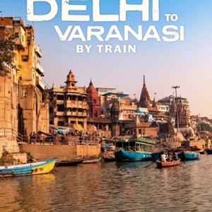 Delhi to Varanasi by Train Tour